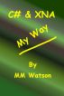 C# & XNA My Way by MM Watson