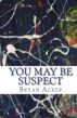 You May Be Suspect by Bryan Acker