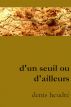 D'un seuil ou d'ailleurs by Denis Heudré