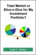 Total Market or Slice-n-Dice for My Investment Portfolio by Dale Maley