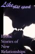 Like That Spark: Erotic Stories of New Relationships by Circlet Press