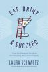 Eat, Drink and Succeed by Laura Schwartz