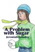 A Problem With Sugar by Jeremiah Sabadoz