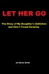 Let Her Go - The Story of My Daughter's Addiction and How I Found Serenity by Donna Smith