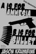 A is for Amnesia, B is for Bullet by Jason Krumbine
