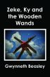 Zeke, Ky and the Wooden Wands by Gwynneth Beasley