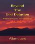 Beyond the God Delusion: Religion as the quest for transcendence by Albert Low