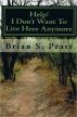 Help! I Don't Want To Live Here Anymore by Brian S. Pratt