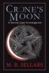 Crone's Moon: A Rowan Gant Investigation by M. R. Sellars