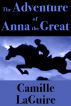 The Adventure of Anna the Great by Camille LaGuire
