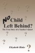 No Child Left Behind??? The True Story of a Teacher's Quest by Elizabeth Blake