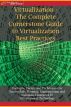 Virtualization - The Complete Cornerstone Guide to Virtualization Best Practices: Concepts, Terms, and Techniques for Successfully Planning, Implementing and Managing Enterprise IT Virtualization Technology by  