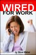 Wired for Work: Get a Job FAST using LinkedIn, Facebook or Twitter by Steve Weber