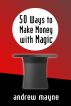50 Ways to Make Money with Magic by Andrew Mayne