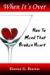When It's Over: How To Mend That Broken Heart by Darren G. Burton