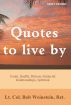 Quotes to Live By - Goals, Health, Fitness, Financial, Relationships, Spiritual by Bob Weinstein, Health Colonel Publishing 