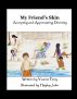 My Friend's Skin ~ Accepting and Appreciating Diversity by Yvonne Perry