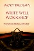 Smoky Trudeau's Write Well Workshop Episode 1 by Smoky Trudeau