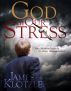 God In Our Stress: The Christian's Guide to Stress Management by James Klotzle
