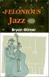 Felonious Jazz by Bryan Gilmer