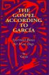 The Gospel According To Garcia: Spiritual Bones For Mad Dogs by Jack Underhill