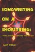 Songwriting on a Shoestring: Writing, Producing and Promoting Your Own Songs by Mary Wheelan