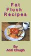 Fat Flush Recipes by Anil Chugh