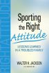 Sporting the Right Attitude: Lessons Learned in a Troubled Family by Walter Jackson