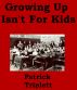 Growing Up Isn't For Kids by Patrick Triplett