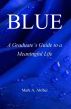 BLUE: A Graduate's Guide to a Meaningful Life by Mark Absher