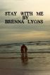 Stay With Me by Brenna Lyons
