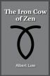 The Iron Cow of Zen by Albert Low
