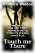 Touch Me There by Phaedra Weldon