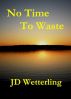 No Time To Waste by JD Wetterling