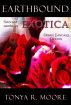 Earthbound Exotica by Tonya Moore