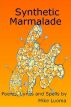 Synthetic Marmalade: Poems, Lyrics and Spells by Mike Luoma