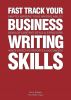 Fast Track Your Business Writing Skills by Steve  Bridger
