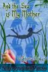 And the Sea is My Mother by Vyktoria Howard