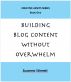 Building Blog Content Without Overwhelm by Suzanna Stinnett