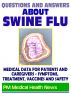 Questions and Answers About Swine Flu: 2009 H1N1 Pandemic Influenza - Medical Data with Information on Symptoms, Treatment, Vaccine Safety and Drugs by Progressive  Management