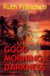 Good Morning, Darkness by Ruth Francisco