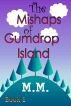 The Mishaps of Gumdrop Island by M. M.