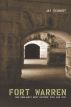 Fort Warren: New England's Most Historic Civil War Site by Jay Schmidt