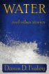 WATER and other stories by Daron Fraley
