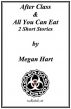 After Class & All You Can Eat by Megan Hart