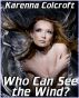 Who Can See the Wind? by Karenna Colcroft