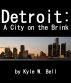 Detroit: A City on the Brink by Kyle W. Bell