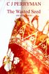 The Wasted Seed and other stories by C J Perryman