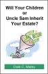 Will Your Children or Uncle Sam Inherit Your Estate? by Dale Maley