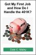 Got My First Job and How Do I Handle the 401K? by Dale Maley